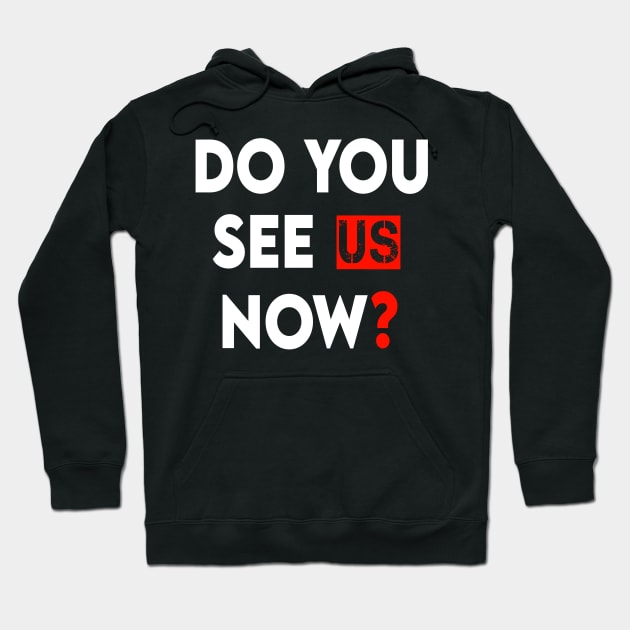 Do You See Us Now Hoodie by DZCHIBA